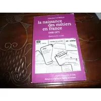 La Naissance des métiers en France, 1950-1975: Étude psycho-sociale - René Latreille
