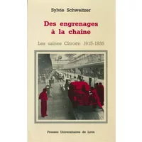 Des engrenages à la chaîne, les usines Citroën, 1915-1935 - Schweitzer
