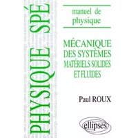 Manuel de physique générale Spé : Mécanique des systèmes matériels solides et fluides cours et exercices corrigés - Paul Roux