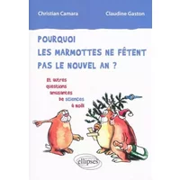 Pourquoi les marmottes ne fêtent pas le nouvel an? : Et autres questions amusantes de sciences à Noël