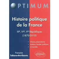 Histoire Politique de la France IIIème-IVème-Vème Républiques 1870-2010 - Françoise Taliano-Des Garets