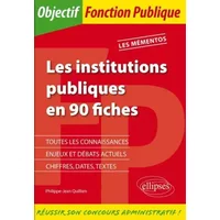 Les Institutions Publiques en 90 Fiches - Philippe-Jean Quillien