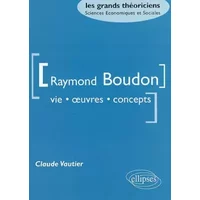 Raymond Boudon : Vie, oeuvres, concepts - Claude Vautier