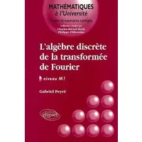 L'algèbre discrète de la transformée de Fourier : Niveau M1 - Gabriel Peyré