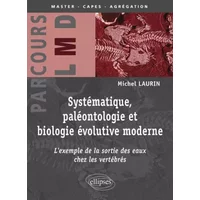Systématique, paléontologie et biologie évolutive moderne - Michel Laurin