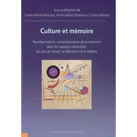 Culture et mémoire: Représentations contemporaines de la mémoire dans les espaces mémoriels, les arts du visuel, la littérature et le théâtr - Carola Hähnel-Mesnard, Marie Liénard-Yeterian, Cristina Marinas