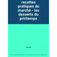 recettes pratiques du marché - les desserts du printemps - collectif