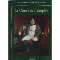La chute de l'Empire (La glorieuse épopée de Napoléon) - Patrick Facon, Renée Grimaud, François Pernot
