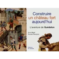 Construire un château fort aujourd'hui - Anne Baud, Nicolas Reveyron