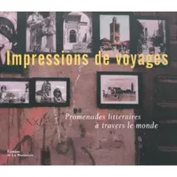 Impressions de voyages : Promenades littéraires à travers le monde - Marc Walter, Sabine Arqué