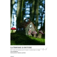 La trousse à couture: Petit conte philosophique pour 20 objets à confectionner soi-même - Léa Stansal