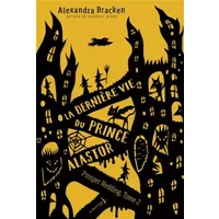 La dernière vie du Prince Alastor - tome 2 Prosper redding - Alexandra Bracken