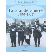 La Grande Guerre 1914-1918 - Philippe Godard