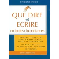 Que dire et écrire en toutes circonstances - Bénédicte Desmarais