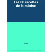 Les 80 recettes de la cuisine - Olivier