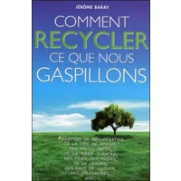 Comment recycler ce que nous gaspillons - Jérôme Baray