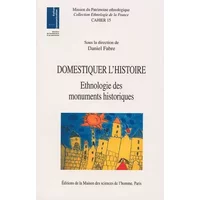 Domestiquer l'histoire. Ethnologie des monuments historiques - Daniel Fabre, Claudie Voisenat