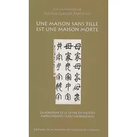 Une maison sans fille est une maison morte : La personne et le genre en sociétés matrilinéaires et/ou uxorilocales - Nicole-Claude Mathieu, Collectif