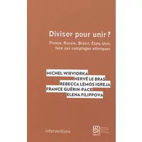 Diviser pour unir ?: France, Russie, Brésil, Etats-Unis face aux comptages ethniques - Michel Wieviorka, Hervé Le Bras, Rebecca Lemos Igreja, France Guérin-Pace, Elena Filippova