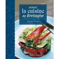 Aimer la cuisine de Bretagne - Jacques Thorel