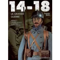 14-18, la Grande Guerre, armes, uniformes, matériels - François Bertin