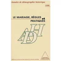 Le Mariage, règles et pratiques: Annales de démographie historique - Collectif