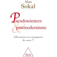 Pseudosciences et postmodernisme : adversaires ou compagnons de route ? - Alan Sokal, Barbara Hochstedt, Jean Bricmont