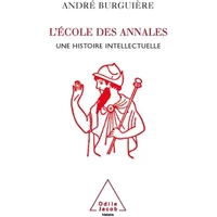 L'Ecole des Annales : Une histoire intellectuelle - André Burguière
