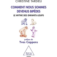Comment nous sommes devenus bipèdes: Le mythe des enfants-loups - Christine Tardieu