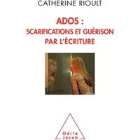 Ados : scarifications et guérison par l'écriture - Catherine Rioult