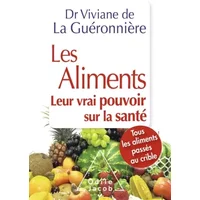 Les Aliments : Leur vrai pouvoir sur la santé - Vivianne de la Guéronnière