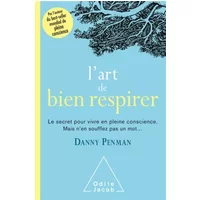 L'Art de bien respirer: Le secret pour vivre en pleine conscience - Danny Penman