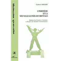 L'Indonésie et la Nouvelle-Guinée-Occidentale - Gabriel Defert