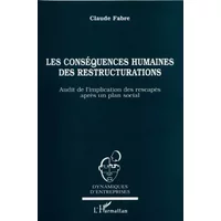 Les conséquences humaines des restructurations: Audit de l'implication des rescapés après un plan social - Claude Fabre