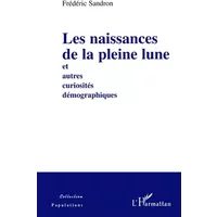 Les naissances de la pleine lune: et autres curiosités démographiques - Frédéric Sandron