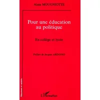 Pour une éducation au politique: En collège et lycée - Alain Mougniotte