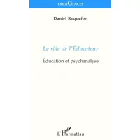 Le rôle de l'éducateur: éducation et psychanalyse - Daniel Roquefort