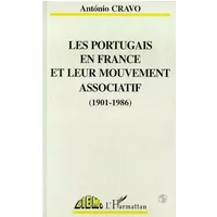 Les Portugais en France et leur mouvement associatif: 1901-1986 - Antonio Cravo