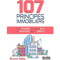 107 Principes Immobiliers (pour Investir comme un Pro et S'enrichir avec la Pierre) - Bruno Rako