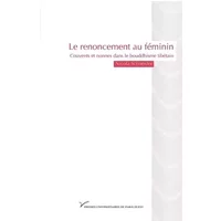 Le renoncement au féminin: Couvents et nonnes dans le bouddhisme tibétain - Nicola Schneider