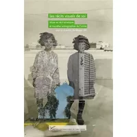 Les récits visuels de soi: Mises en récit artistiques et nouvelles scénographies de l'intime
