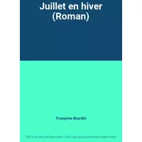 Juillet en hiver (Roman) - Françoise Bourdin