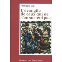 L'évangile de ceux qui ne s'en sortent pas - François Bal