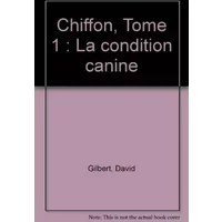 Chiffon, Tome 1 : La condition canine - David Gilbert
