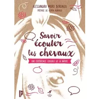 Savoir écouter les chevaux: Une experience sensible de la nature - Olivia Adriaco, Alessandra Moro Buronzo