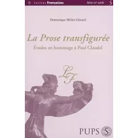 Prose transfiguree. études en hommage à paul claudel - Dominique Millet-gérard