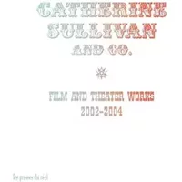 Catherine Sullivan and Co: Film and theater works 2002-2004 - Catherine Sullivan