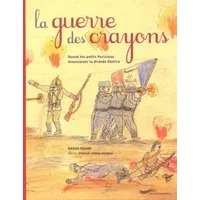 La guerre des crayons : Quand les petits Parisiens dessinaient la Grande Guerre - Manon Pignot