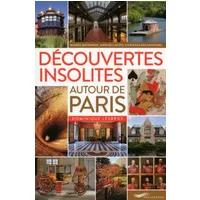 Découvertes insolites autour de Paris 2016 - Dominique Lesbros