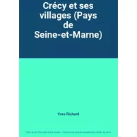 Crécy et ses villages (Pays de Seine-et-Marne) - Yves Richard